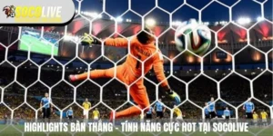 highlights bàn thắng