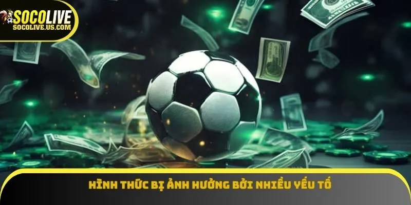 Hình thức bị ảnh hưởng bởi nhiều yếu tố