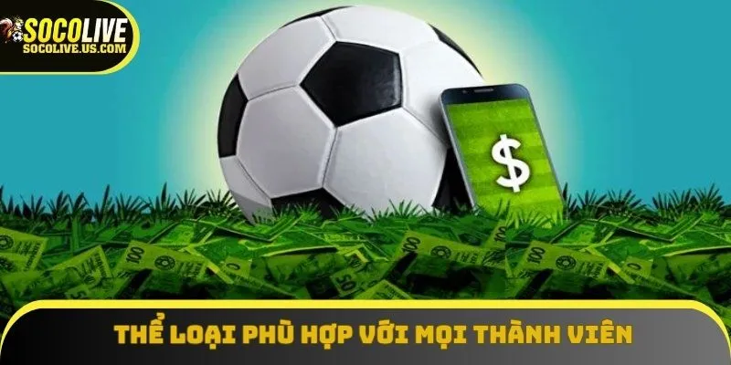 Thể loại phù hợp với mọi thành viên