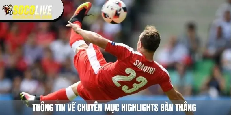 Sơ lược về chuyên mục highlights bàn thắng