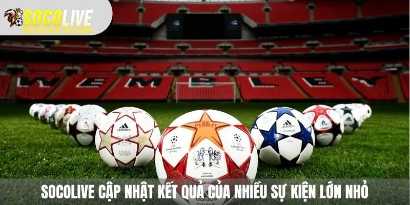 Socolive cập nhật kết quả cho mọi giải đấu