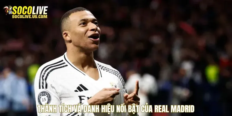 Thành tích và danh hiệu nổi bật của Real Madrid
