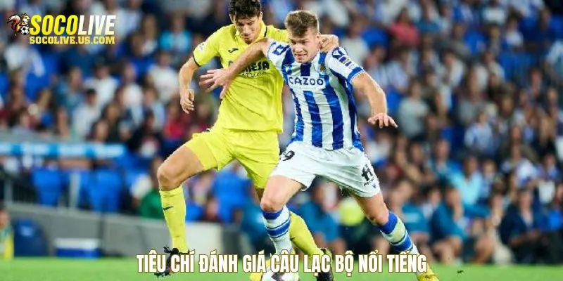 Tiêu chí đánh giá câu lạc bộ nổi tiếng