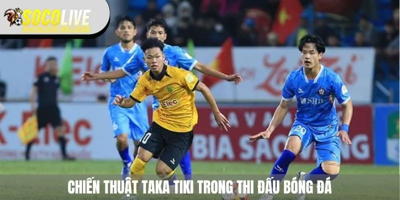 Vận dụng chiến thuật Tiki - taka trên sân cỏ